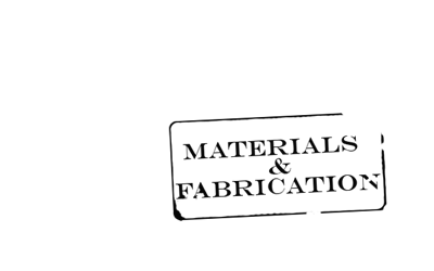 Materials and fabrication